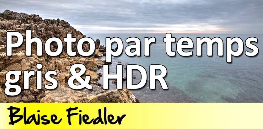 Photographier par temps gris avec le HDR. Cours Photo Gratuit par Blaise Fiedler