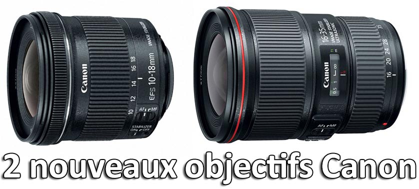 Nouveaux Objectifs Canon 16-35 f/4 is et 10-18