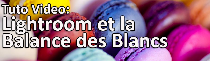 Lightroom et la balance des blancs - cours photo gratuit