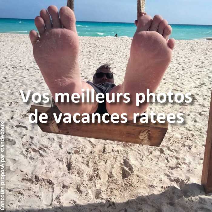 Concours Photo - Vos meilleurs photos de vacances ratees