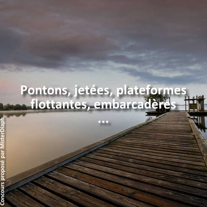 Concours Photo - Pontons, jetées, plateformes flottantes, embarcadères ...