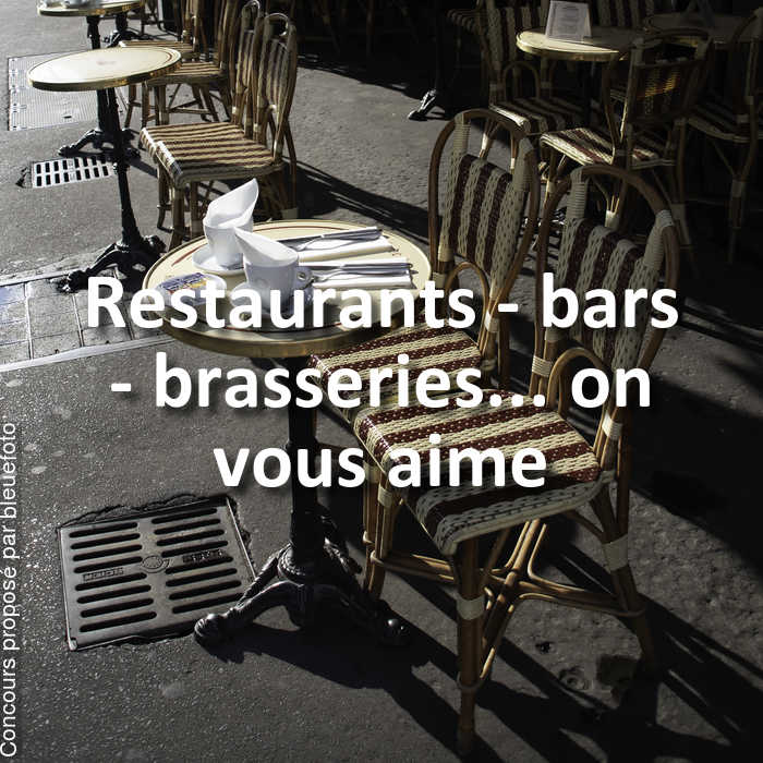 Concours Photo - Restaurants - bars - brasseries... on vous aime