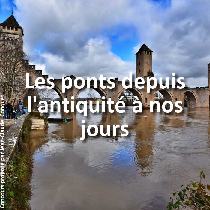 Concours Photo - Les ponts depuis l'antiquité à nos jours