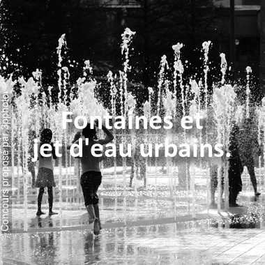 Fontaines et jet d'eau urbains.